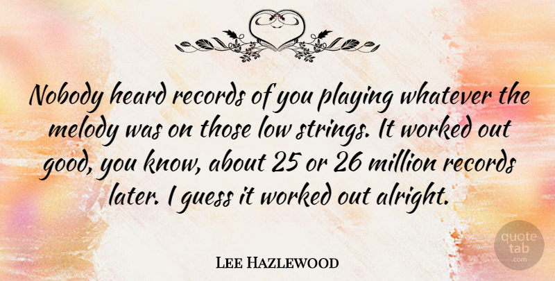 Lee Hazlewood Quote About Records, Strings, Lows: Nobody Heard Records Of You...