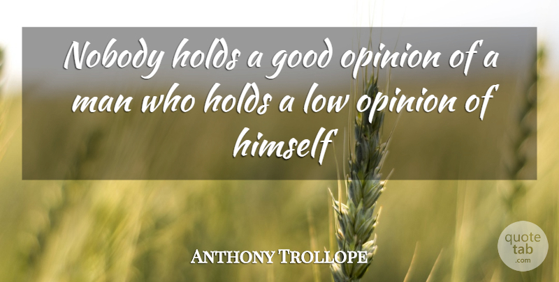 Anthony Trollope Quote About Life, Confidence, Self Esteem: Nobody Holds A Good Opinion...
