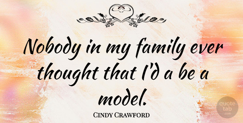 Cindy Crawford Quote About Family, My Family, Models: Nobody In My Family Ever...