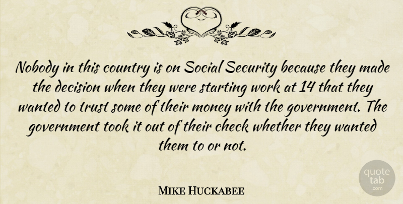 Mike Huckabee Quote About Check, Country, Decision, Government, Money: Nobody In This Country Is...
