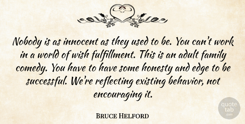 Bruce Helford Quote About Adult, Edge, Existing, Family, Honesty: Nobody Is As Innocent As...