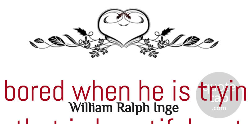 William Ralph Inge Quote About Bored, Discover, Imagination, Nobody, Trying: Nobody Is Bored When He...