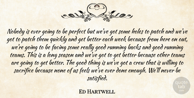 Ed Hartwell Quote About Backs, Crew, Facing, Feels, Good: Nobody Is Ever Going To...