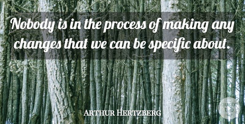 Arthur Hertzberg Quote About Changes, Nobody, Process, Specific: Nobody Is In The Process...