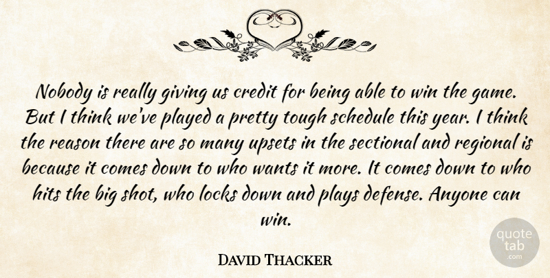 David Thacker Quote About Anyone, Credit, Giving, Hits, Locks: Nobody Is Really Giving Us...