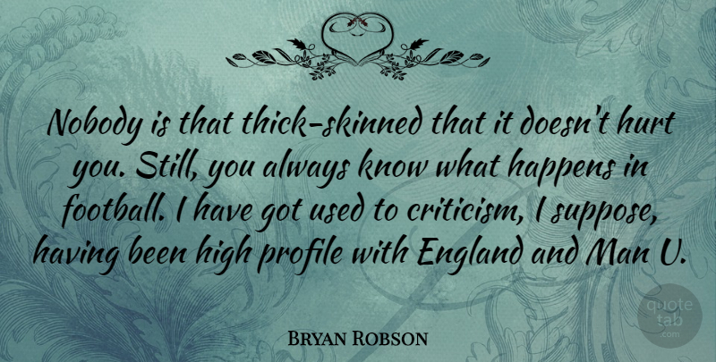Bryan Robson Quote About England, English Athlete, Happens, High, Man: Nobody Is That Thick Skinned...