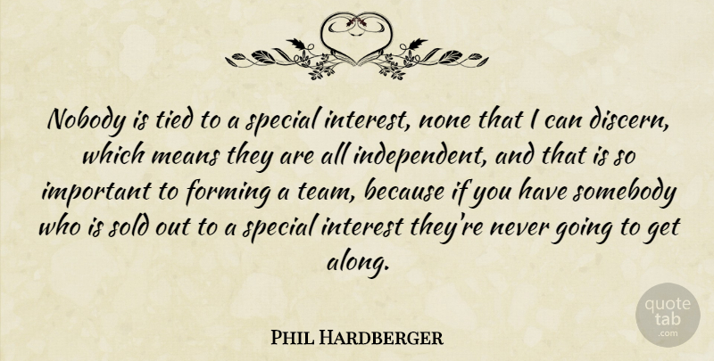 Phil Hardberger Quote About Forming, Interest, Means, Nobody, None: Nobody Is Tied To A...