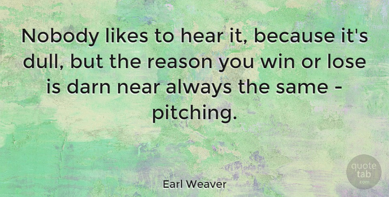 Earl Weaver Quote About Winning, Dull, Pitching: Nobody Likes To Hear It...