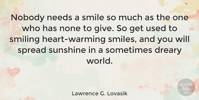 Lawrence G. Lovasik Quote About Happiness, Smile, Laughter: Nobody Needs A Smile So...