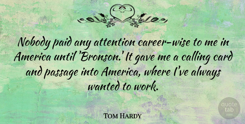 Tom Hardy Quote About America, Calling, Card, Gave, Nobody: Nobody Paid Any Attention Career...