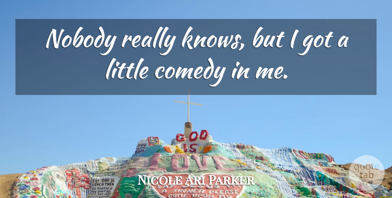 Nicole Ari Parker Quote About Littles, Comedy, Knows: Nobody Really Knows But I...