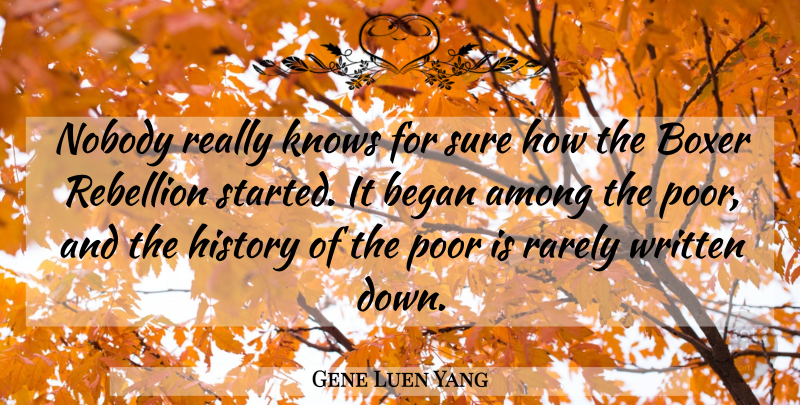 Gene Luen Yang Quote About Among, Began, Boxer, History, Knows: Nobody Really Knows For Sure...