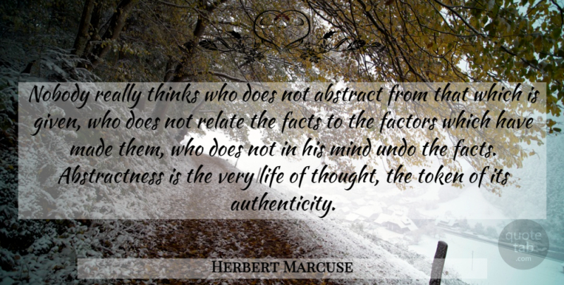 Herbert Marcuse Quote About Thinking, Mind, Facts: Nobody Really Thinks Who Does...