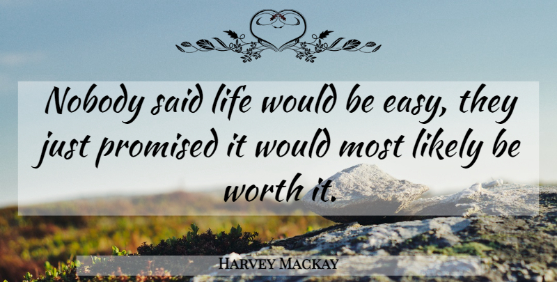 Harvey Mackay Quote About Life Is Too Short, Said Life, Would Be: Nobody Said Life Would Be...