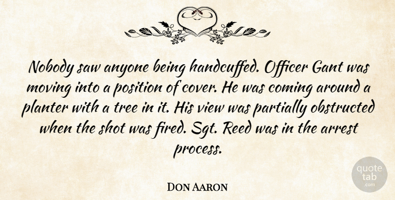 Don Aaron Quote About Anyone, Arrest, Coming, Moving, Nobody: Nobody Saw Anyone Being Handcuffed...