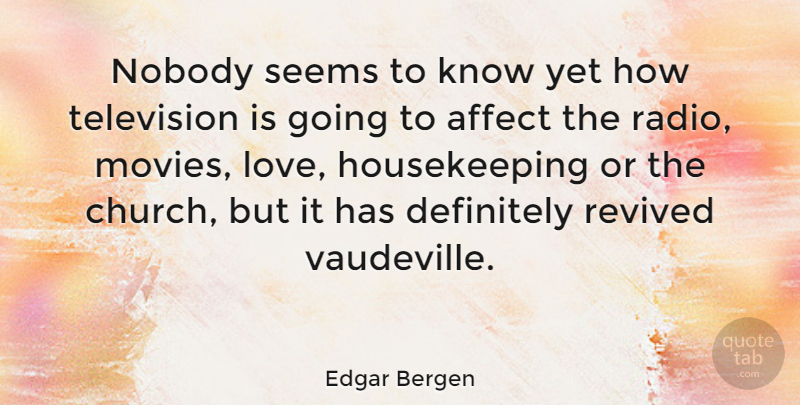 Edgar Bergen Quote About Movie Love, Church, Television: Nobody Seems To Know Yet...