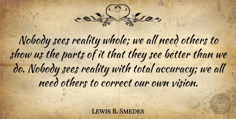Lewis B. Smedes Quote About Correct, Nobody, Others, Parts, Sees: Nobody Sees Reality Whole We...