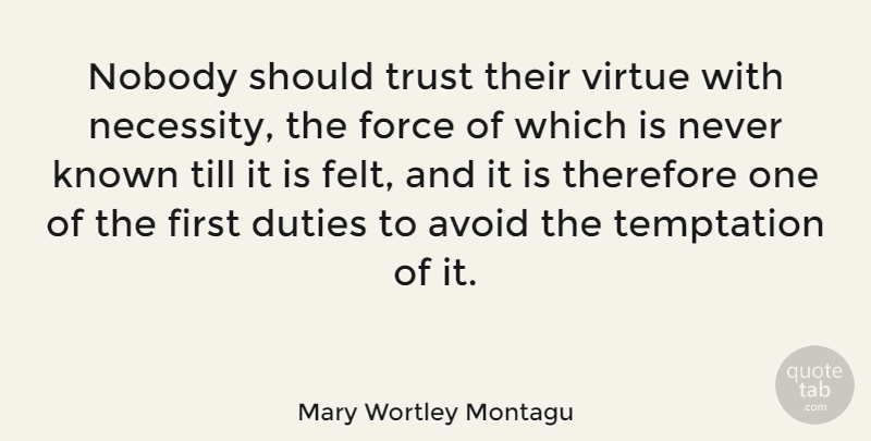 Mary Wortley Montagu Quote About Temptation, Firsts, Virtue: Nobody Should Trust Their Virtue...