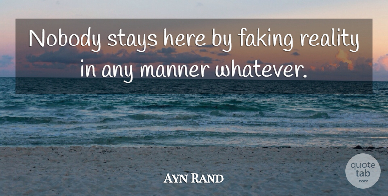 Ayn Rand Quote About Reality: Nobody Stays Here By Faking...