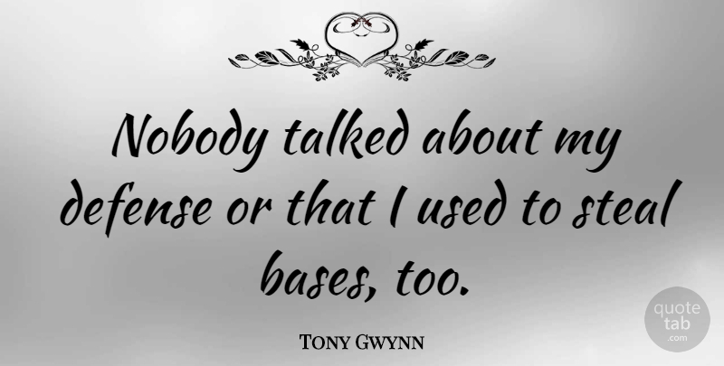 Tony Gwynn Quote About Talked: Nobody Talked About My Defense...
