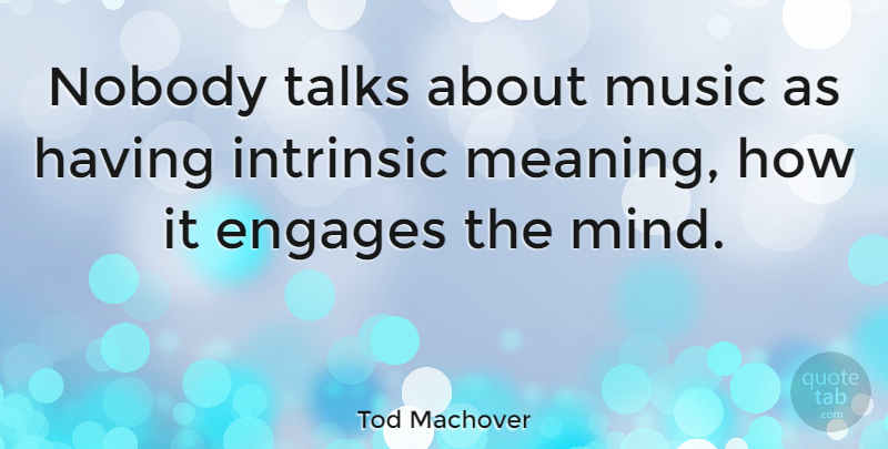 Tod Machover Quote About Mind: Nobody Talks About Music As...