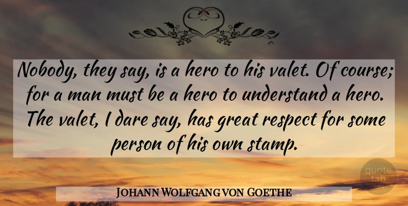 Johann Wolfgang von Goethe Quote About Hero, Men, Stamps: Nobody They Say Is A...