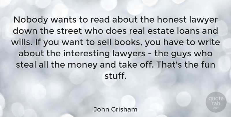 John Grisham Quote About Fun, Real, Book: Nobody Wants To Read About...