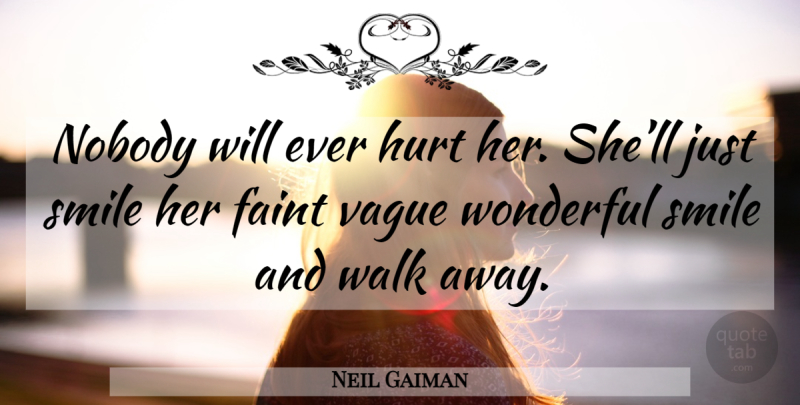Neil Gaiman Quote About Hurt, Just Smile, Wonderful: Nobody Will Ever Hurt Her...
