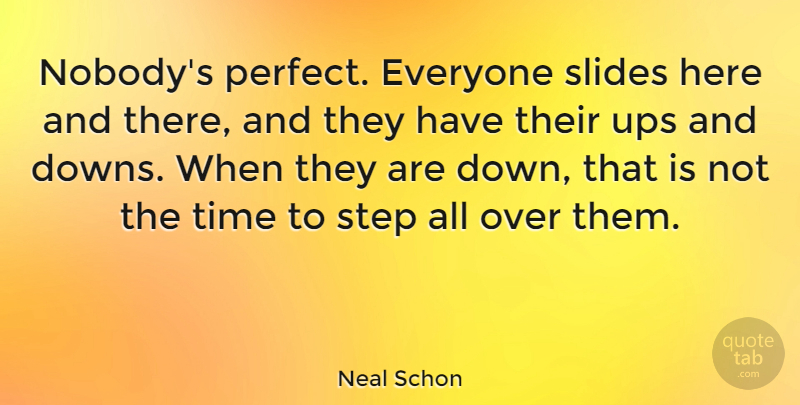 Neal Schon Quote About Perfect, Slides, Steps: Nobodys Perfect Everyone Slides Here...