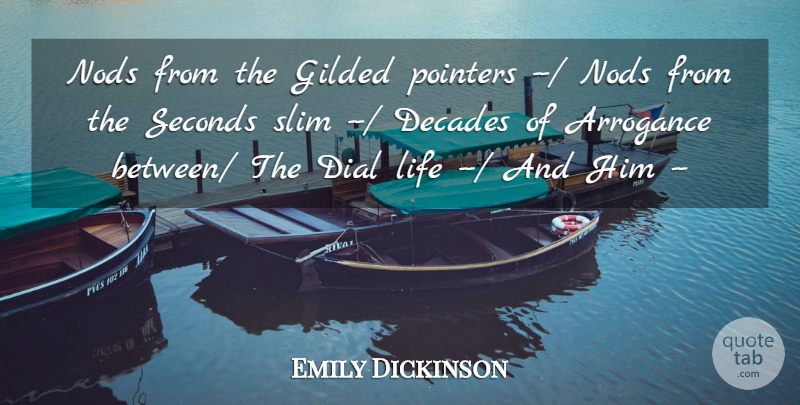 Emily Dickinson Quote About Arrogance, Decades, Dial, Gilded, Life: Nods From The Gilded Pointers...