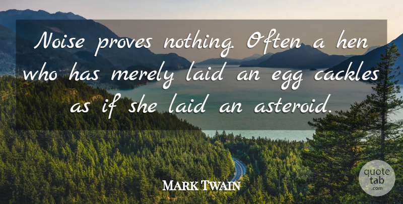Mark Twain Quote About Funny, Life, Inspiration: Noise Proves Nothing Often A...