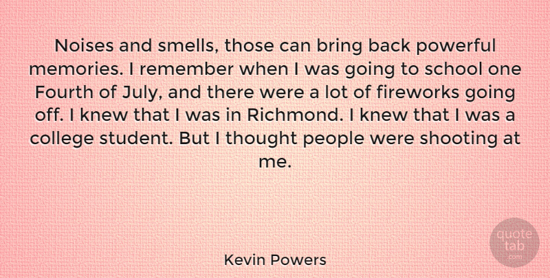Kevin Powers Quote About Memories, Powerful, School: Noises And Smells Those Can...