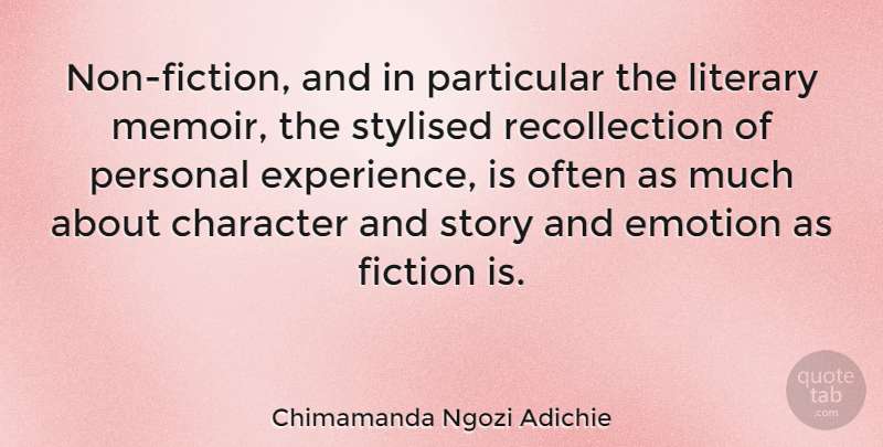 Chimamanda Ngozi Adichie Quote About Character, Emotion, Experience, Fiction, Literary: Non Fiction And In Particular...