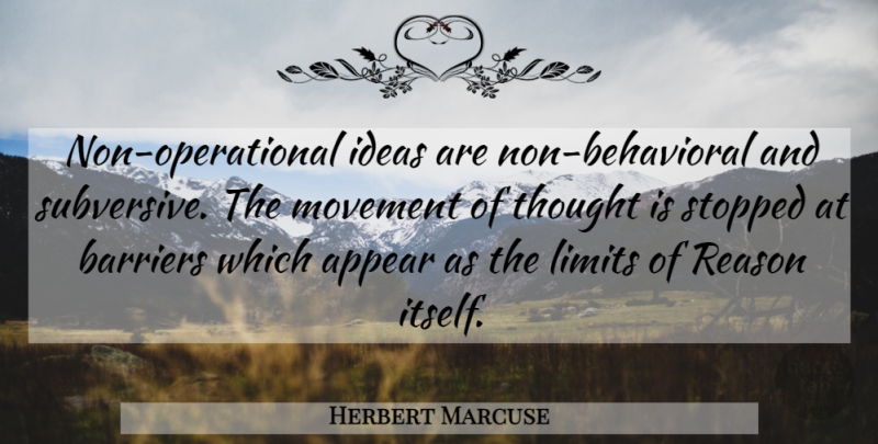 Herbert Marcuse Quote About Ideas, Movement, Limits: Non Operational Ideas Are Non...
