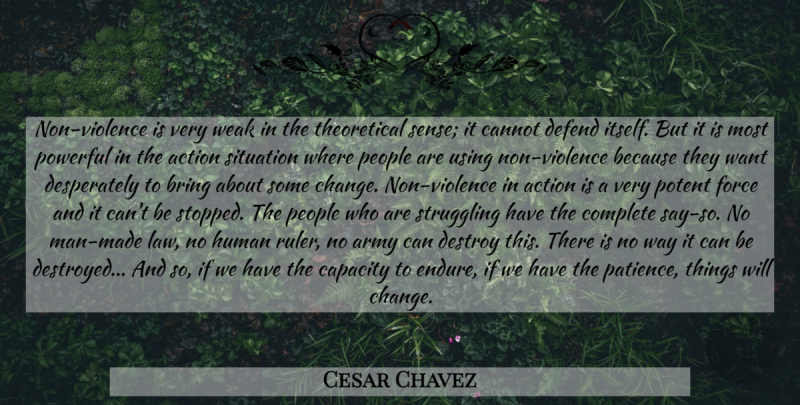 Cesar Chavez Quote About Powerful, Struggle, Army: Non Violence Is Very Weak...