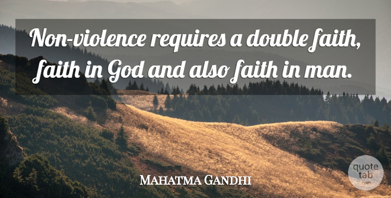 Mahatma Gandhi Quote About Faith, Peace, Men: Non Violence Requires A Double...