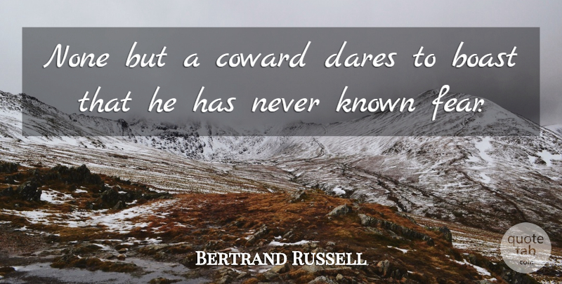 Bertrand Russell Quote About Inspirational, Fear, Coward: None But A Coward Dares...