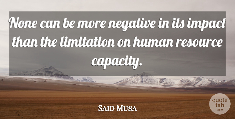 Said Musa Quote About Human, Impact, Limitation, Negative, None: None Can Be More Negative...