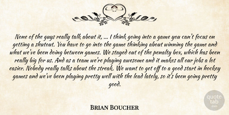 Brian Boucher Quote About Awesome, Focus, Game, Games, Good: None Of The Guys Really...