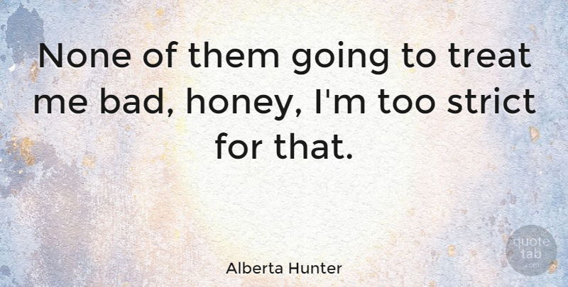 Alberta Hunter Quote About American Musician, None, Strict, Treat: None Of Them Going To...