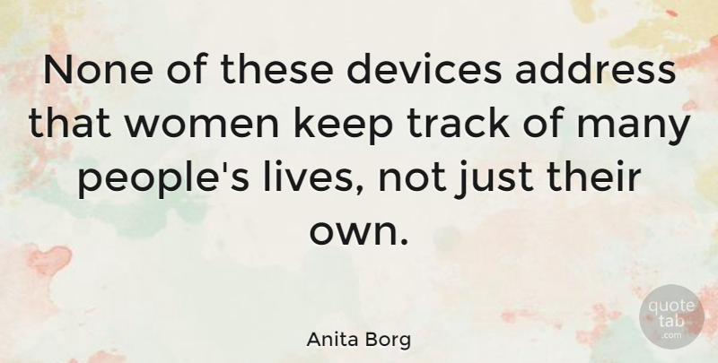 Anita Borg Quote About Address, American Scientist, None, Women: None Of These Devices Address...