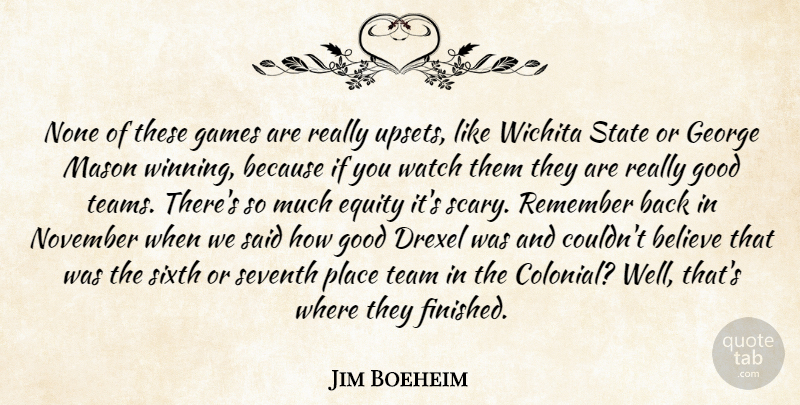 Jim Boeheim Quote About Believe, Equity, Games, George, Good: None Of These Games Are...