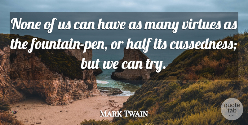 Mark Twain Quote About Trying, Half, Virtue: None Of Us Can Have...