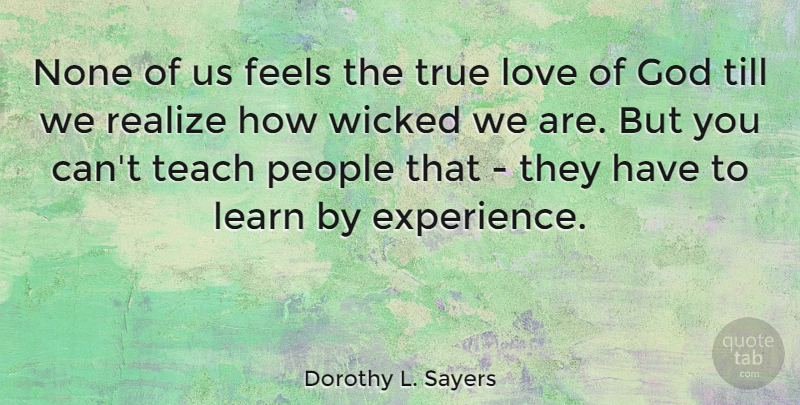 Dorothy L. Sayers Quote About True Love, People, Wicked: None Of Us Feels The...