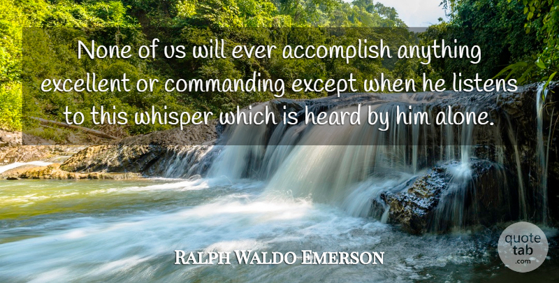 Ralph Waldo Emerson Quote About Achievement, Excellent, Accomplish: None Of Us Will Ever...