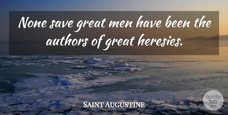 Saint Augustine Quote About Men, Society, Heresy: None Save Great Men Have...