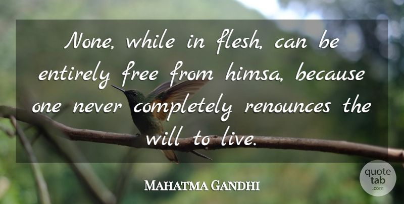 Mahatma Gandhi Quote About Violence, Flesh, Renounce: None While In Flesh Can...