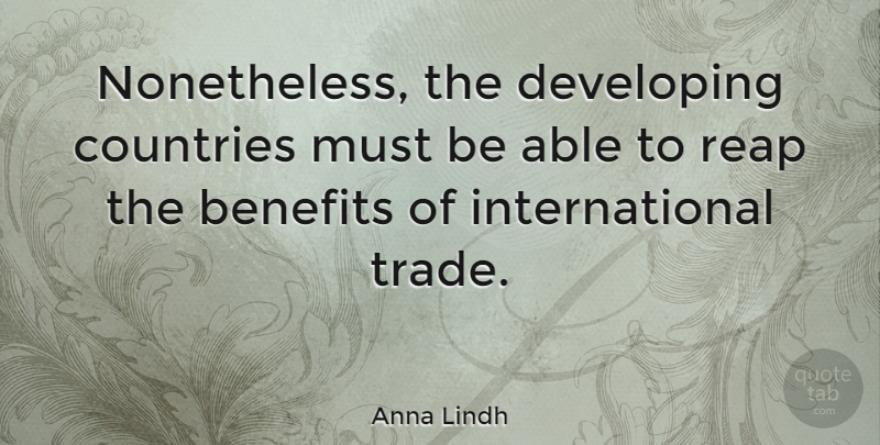 Anna Lindh Quote About Benefits, Countries: Nonetheless The Developing Countries Must...