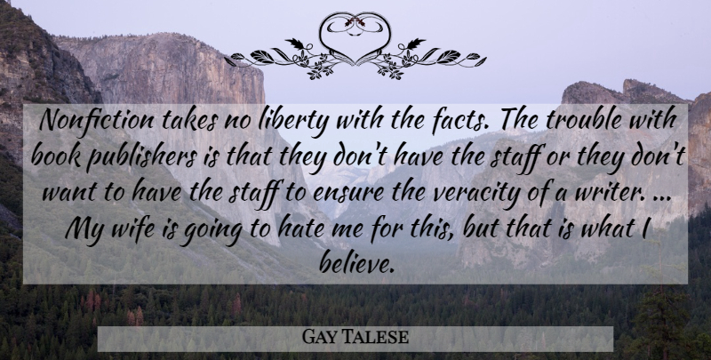 Gay Talese Quote About Book, Ensure, Hate, Liberty, Nonfiction: Nonfiction Takes No Liberty With...