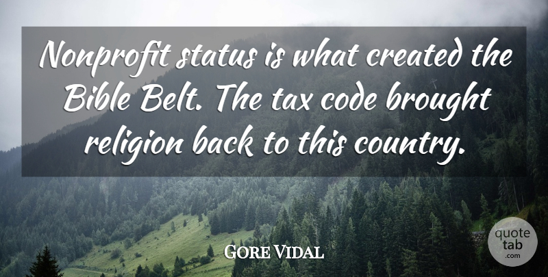Gore Vidal Quote About Country, Nonprofits, Belts: Nonprofit Status Is What Created...